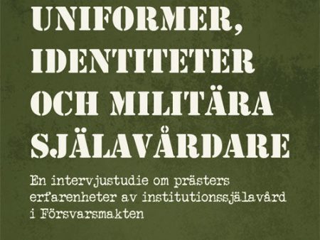 Uniformer, identiteter och militära själavårdare : en intervjustudie om prästers erfarenheter av institutionssjälavård i Försvarsmakten Online now