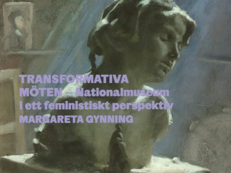 Transformativa möten – Nationalmuseum i ett feministiskt perspektiv Hot on Sale